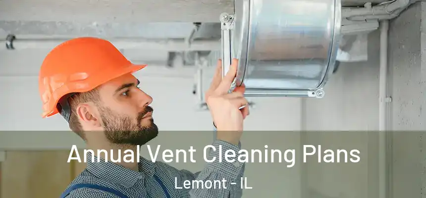 Annual Vent Cleaning Plans Lemont - IL