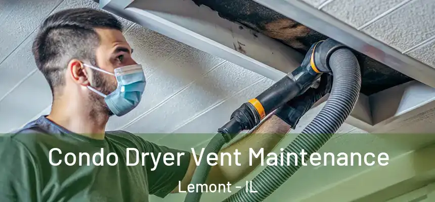 Condo Dryer Vent Maintenance Lemont - IL
