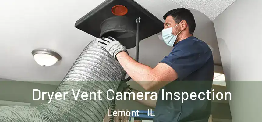 Dryer Vent Camera Inspection Lemont - IL