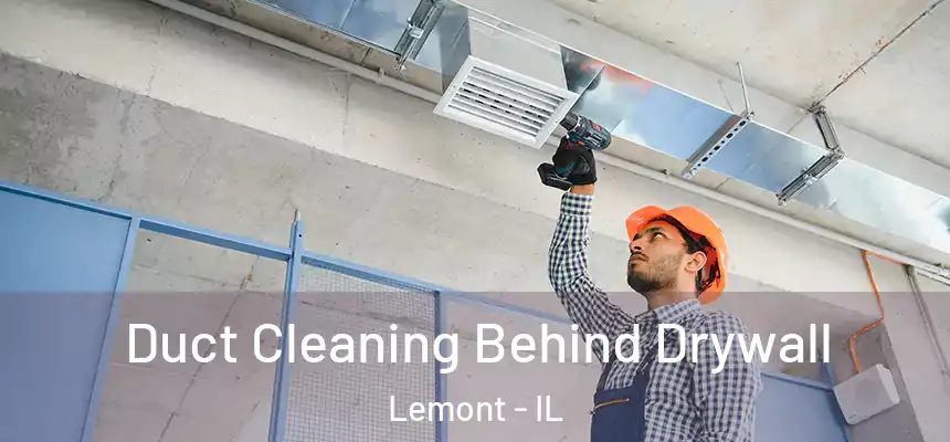 Duct Cleaning Behind Drywall Lemont - IL
