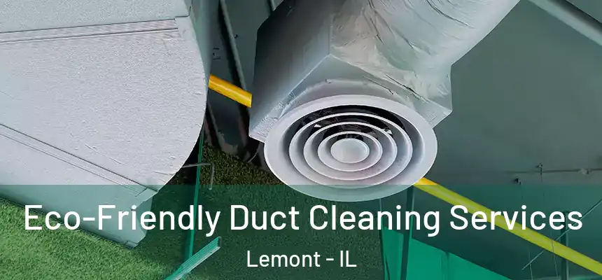 Eco-Friendly Duct Cleaning Services Lemont - IL