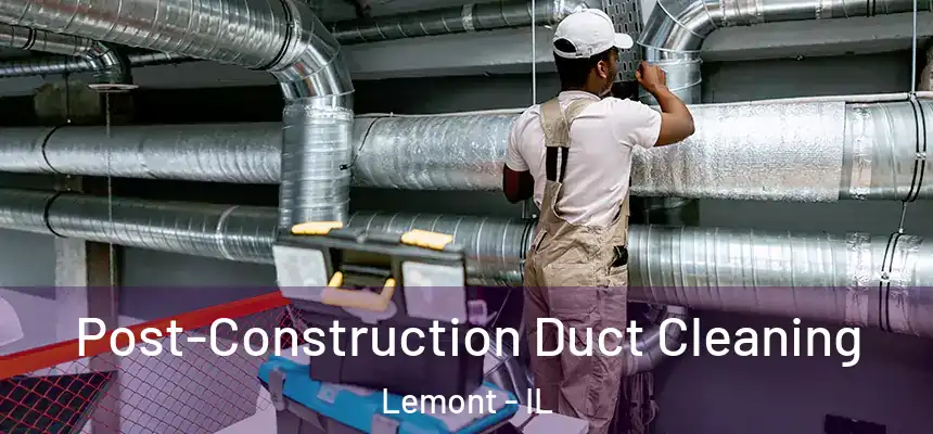 Post-Construction Duct Cleaning Lemont - IL