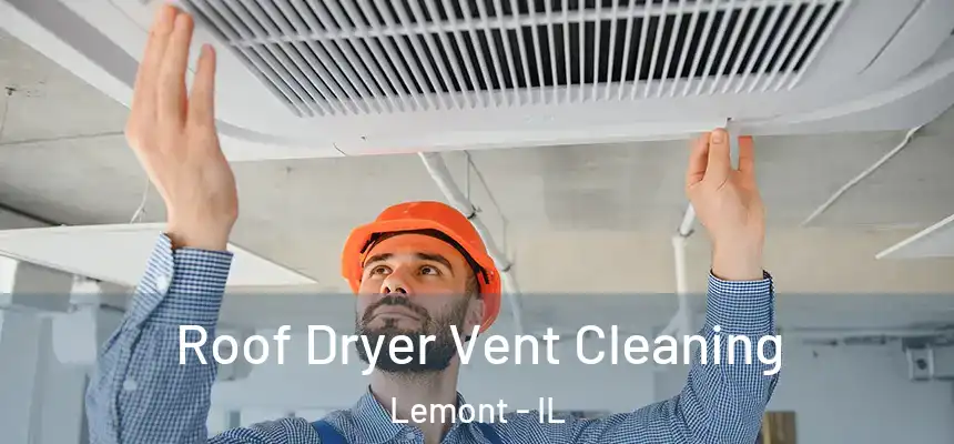 Roof Dryer Vent Cleaning Lemont - IL