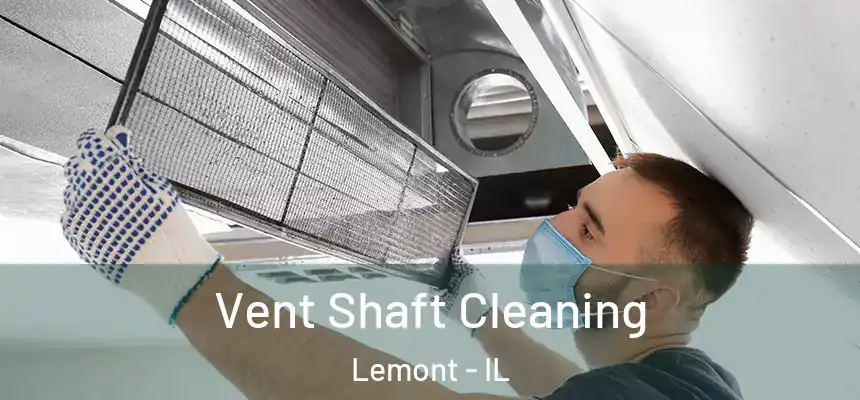 Vent Shaft Cleaning Lemont - IL